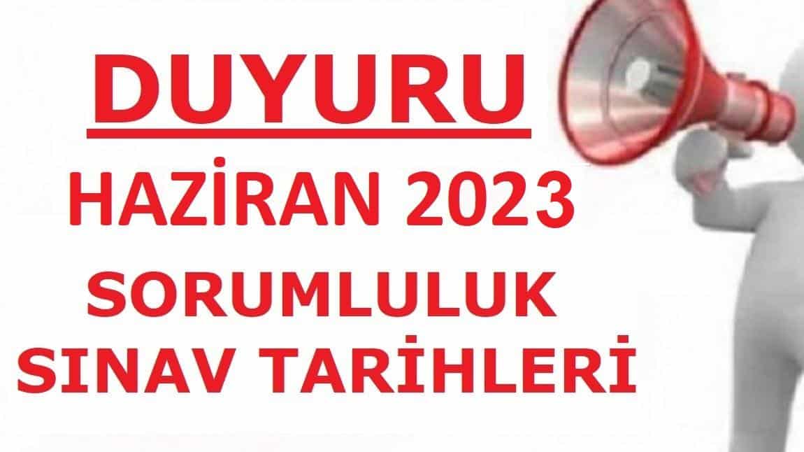 2022 /2023  EĞİTİM VE ÖĞRETİM YILI HAZİRAN SORUMLULUK SINAV TARİHLERİ